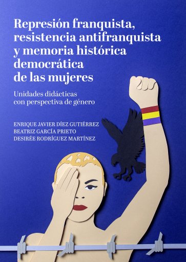 Portada REPRESIÓN FRANQUISTA, RESISTENCIA ANTIFRANQUISTA Y MEMORIA HISTÓRICA DEMOCRÁTICA DE LAS MUJERES